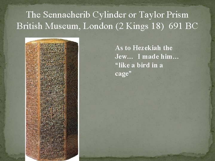The Sennacherib Cylinder or Taylor Prism British Museum, London (2 Kings 18) 691 BC