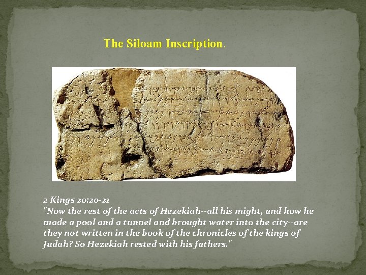 The Siloam Inscription. 2 Kings 20: 20 -21 "Now the rest of the acts