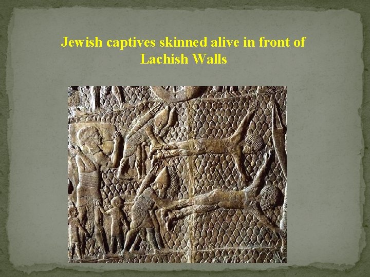 Jewish captives skinned alive in front of Lachish Walls 