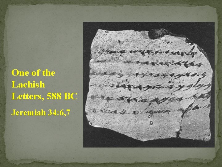 One of the Lachish Letters, 588 BC Jeremiah 34: 6, 7 