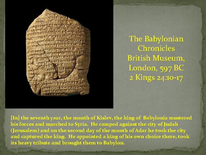 The Babylonian Chronicles British Museum, London, 597 BC 2 Kings 24: 10 -17 [In]