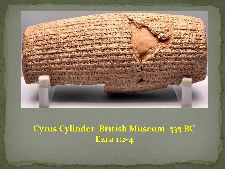 Cyrus Cylinder British Museum 535 BC Ezra 1: 2 -4 