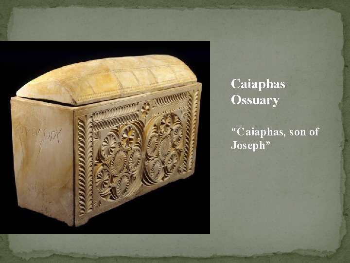 Caiaphas Ossuary “Caiaphas, son of Joseph” 