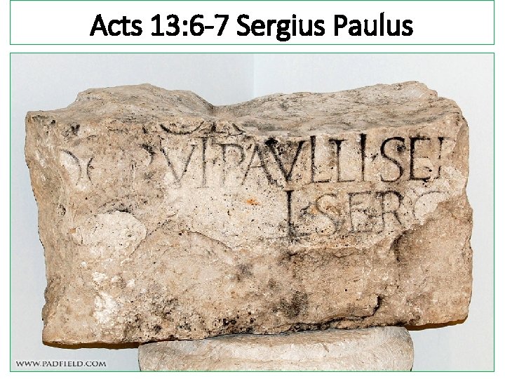 Acts 13: 6 -7 Sergius Paulus 
