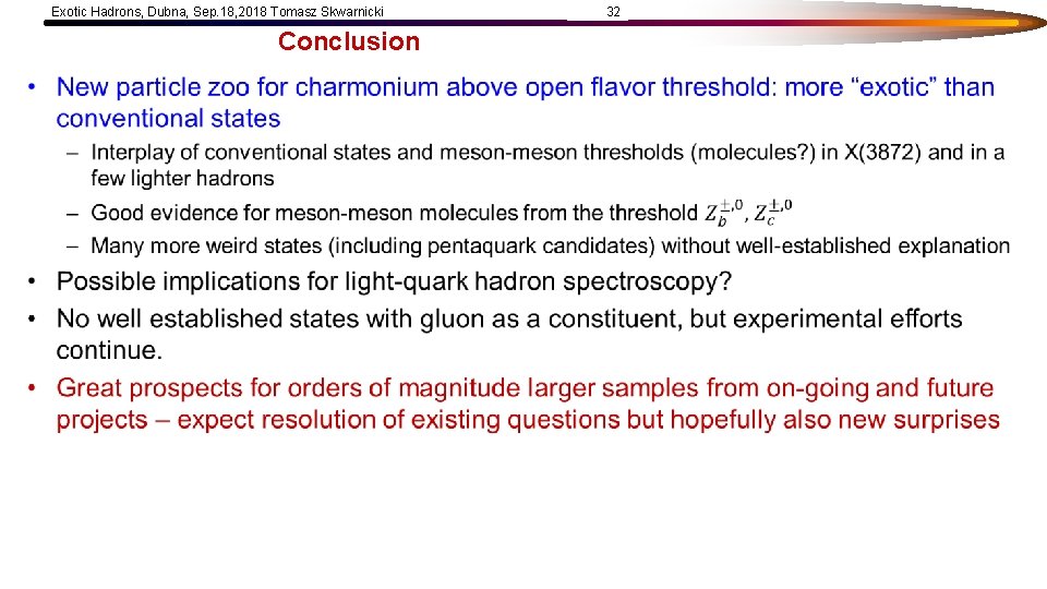 Exotic Hadrons, Dubna, Sep. 18, 2018 Tomasz Skwarnicki Conclusion • 32 