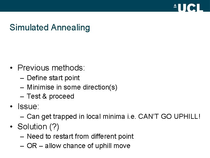 Simulated Annealing • Previous methods: – Define start point – Minimise in some direction(s)