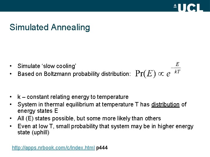 Simulated Annealing • Simulate ‘slow cooling’ • Based on Boltzmann probability distribution: • k