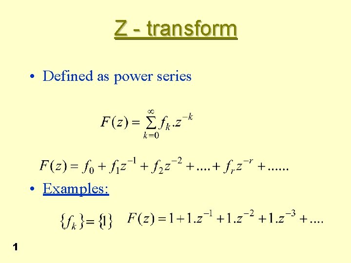 Z - transform • Defined as power series • Examples: 1 