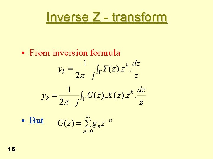 Inverse Z - transform • From inversion formula • But 15 