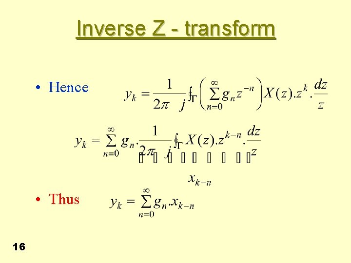 Inverse Z - transform • Hence • Thus 16 