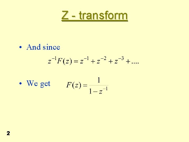 Z - transform • And since • We get 2 