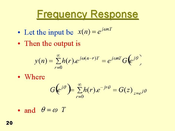 Frequency Response • Let the input be • Then the output is • Where