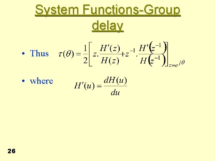 System Functions-Group delay • Thus • where 26 