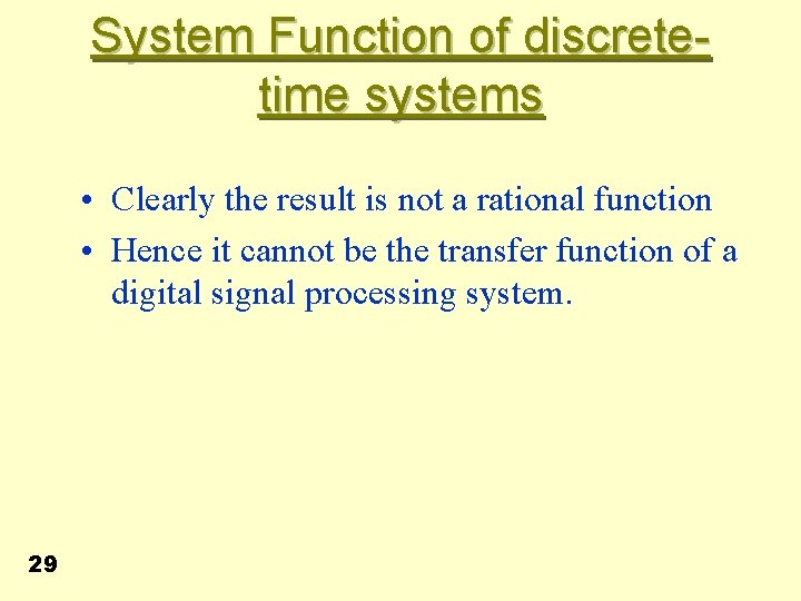System Function of discretetime systems • Clearly the result is not a rational function