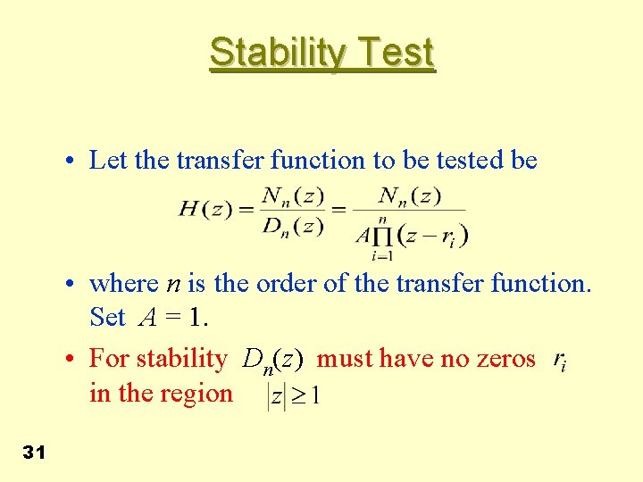 Stability Test • Let the transfer function to be tested be • where n