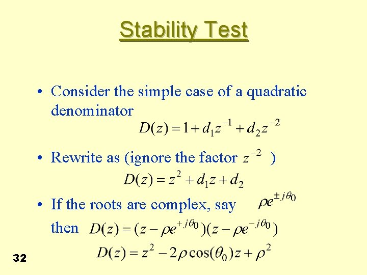 Stability Test • Consider the simple case of a quadratic denominator • Rewrite as