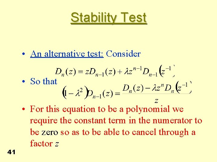 Stability Test • An alternative test: Consider • So that 41 • For this