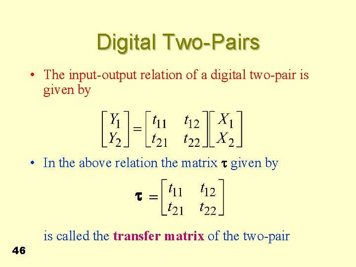 Digital Two-Pairs • The input-output relation of a digital two-pair is given by •