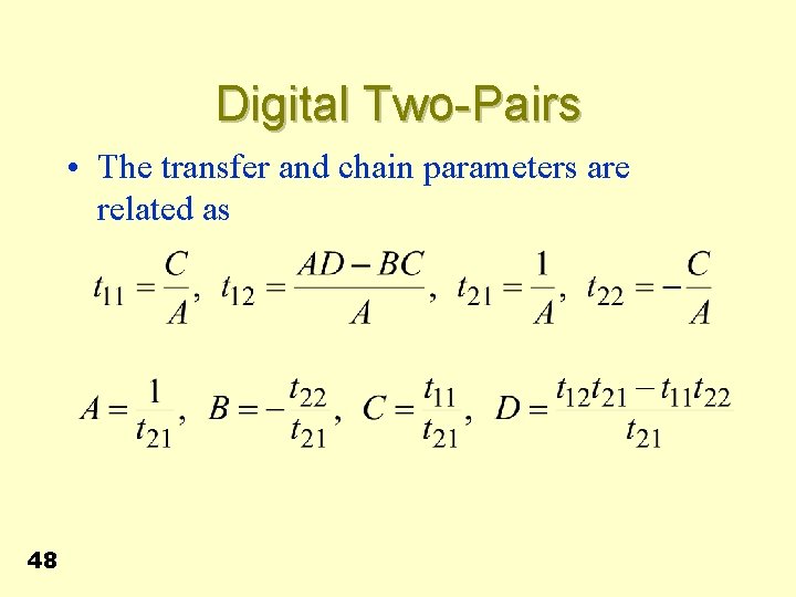 Digital Two-Pairs • The transfer and chain parameters are related as 48 