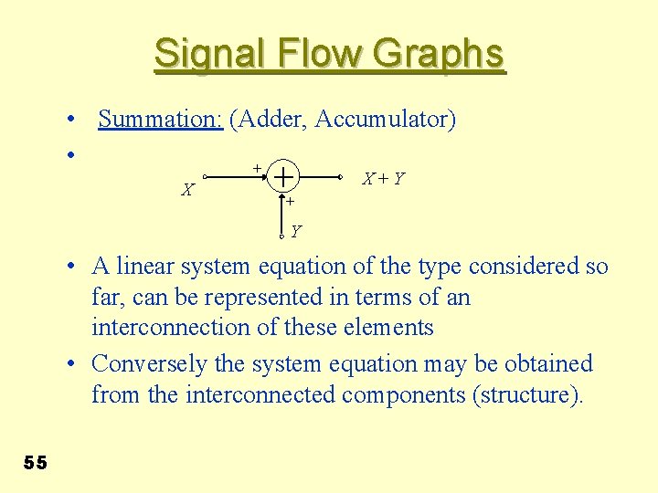 Signal Flow Graphs • Summation: (Adder, Accumulator) • + X X+Y + Y •