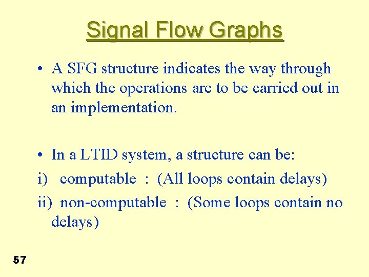 Signal Flow Graphs • A SFG structure indicates the way through which the operations