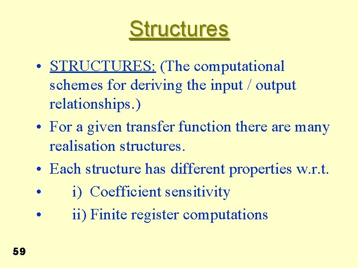 Structures • STRUCTURES: (The computational schemes for deriving the input / output relationships. )