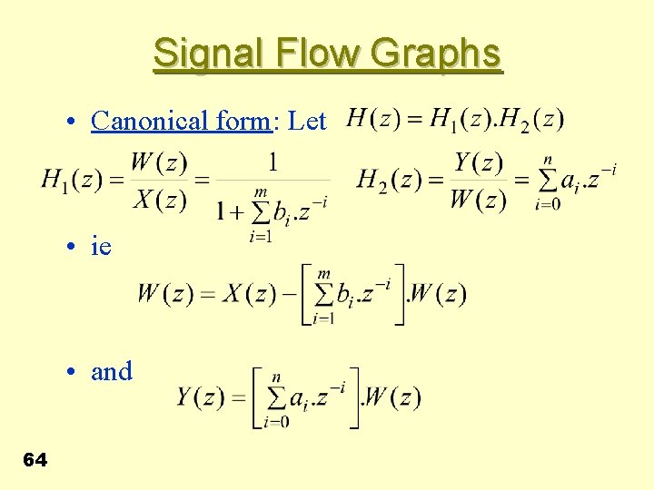Signal Flow Graphs • Canonical form: Let • ie • and 64 