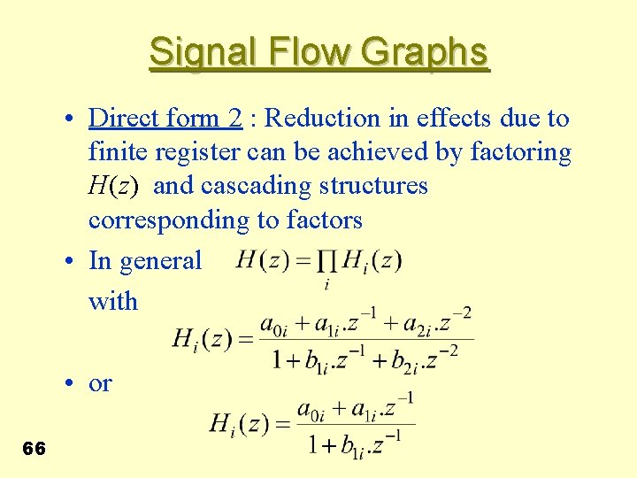 Signal Flow Graphs • Direct form 2 : Reduction in effects due to finite