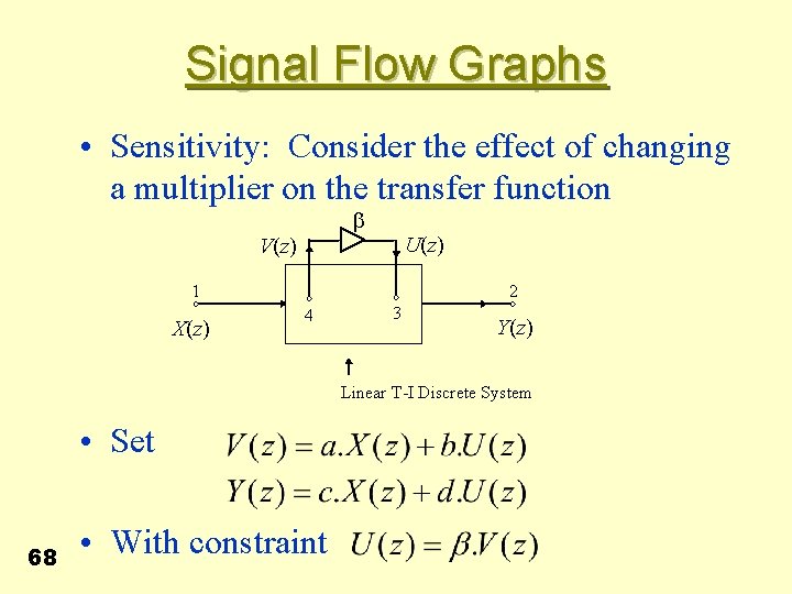 Signal Flow Graphs • Sensitivity: Consider the effect of changing a multiplier on the