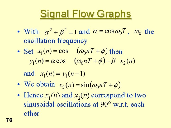 Signal Flow Graphs • With and , the oscillation frequency • Set then 76