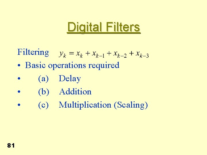 Digital Filters Filtering • Basic operations required • (a) Delay • (b) Addition •