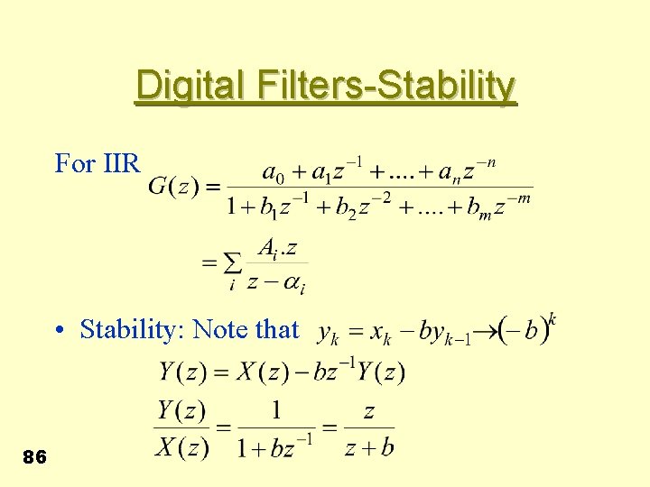 Digital Filters-Stability For IIR • Stability: Note that 86 