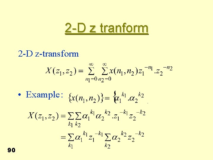 2 -D z tranform 2 -D z-transform • Example : 90 