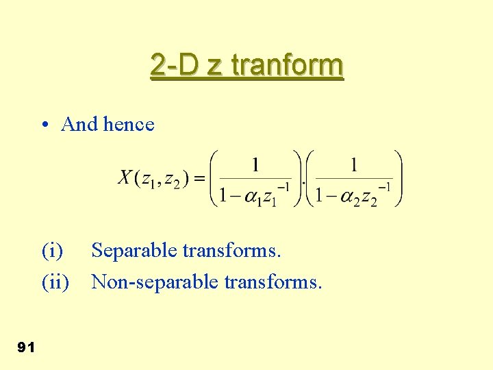 2 -D z tranform • And hence (i) (ii) 91 Separable transforms. Non-separable transforms.