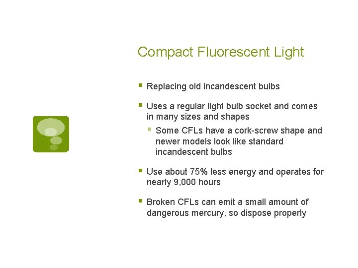 Compact Fluorescent Light § Replacing old incandescent bulbs § Uses a regular light bulb