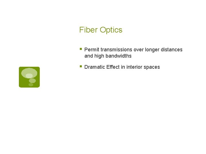 Fiber Optics § Permit transmissions over longer distances and high bandwidths § Dramatic Effect