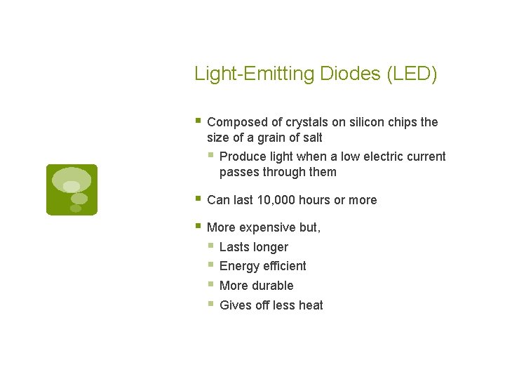 Light-Emitting Diodes (LED) § Composed of crystals on silicon chips the size of a