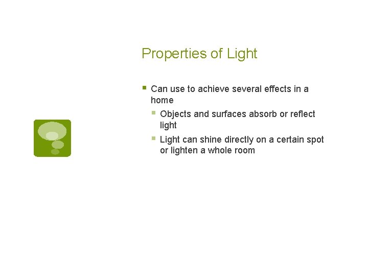 Properties of Light § Can use to achieve several effects in a home §