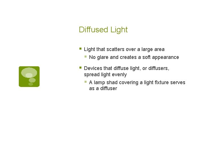 Diffused Light § Light that scatters over a large area § No glare and