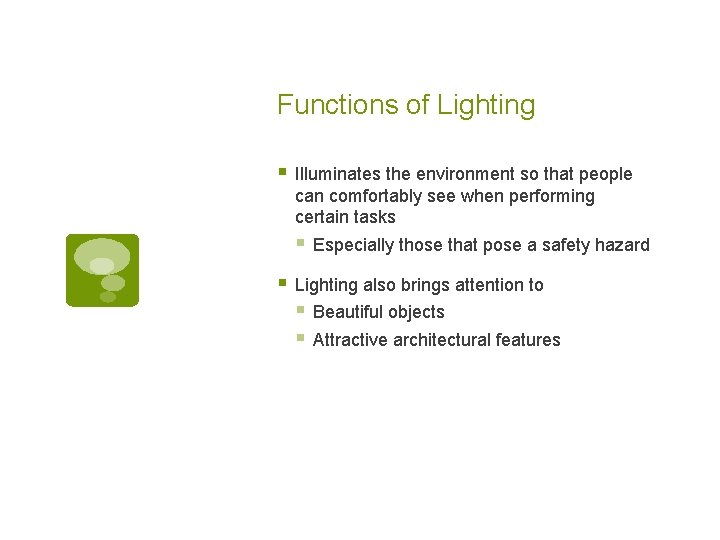 Functions of Lighting § Illuminates the environment so that people can comfortably see when