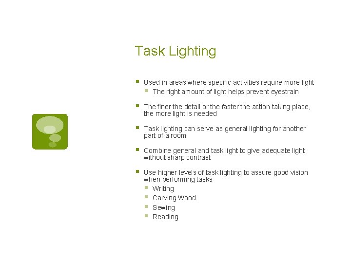 Task Lighting § Used in areas where specific activities require more light § The