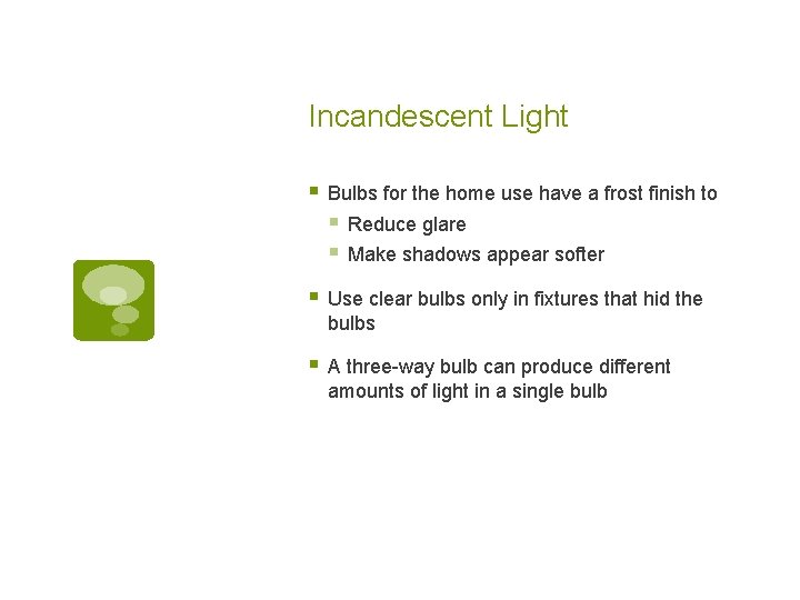 Incandescent Light § Bulbs for the home use have a frost finish to §