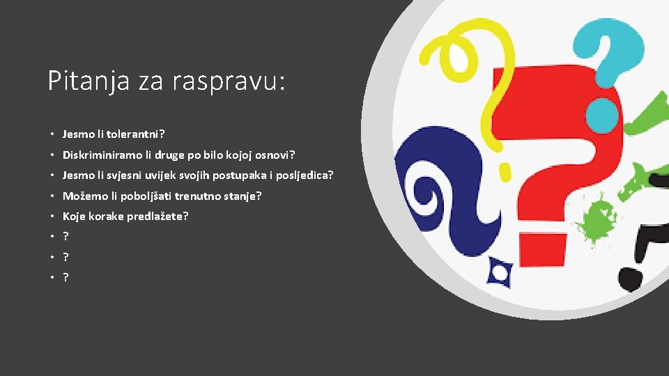 Pitanja za raspravu: • Jesmo li tolerantni? • Diskriminiramo li druge po bilo kojoj