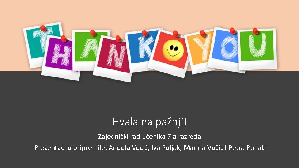 Hvala na pažnji! Zajednički rad učenika 7. a razreda Prezentaciju pripremile: Anđela Vučić, Iva