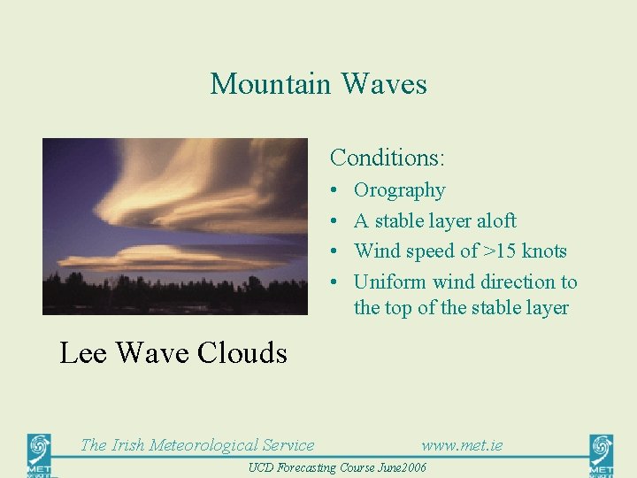 Mountain Waves Conditions: • • Orography A stable layer aloft Wind speed of >15