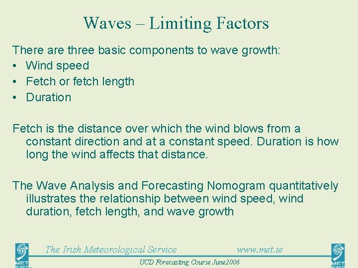 Waves – Limiting Factors There are three basic components to wave growth: • Wind