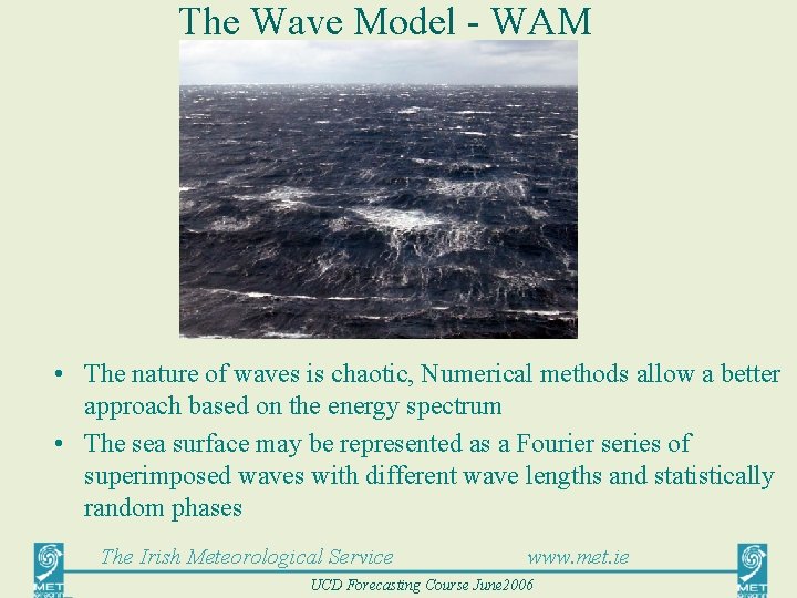 The Wave Model - WAM • The nature of waves is chaotic, Numerical methods