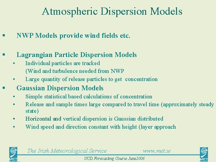 Atmospheric Dispersion Models § NWP Models provide wind fields etc. § Lagrangian Particle Dispersion