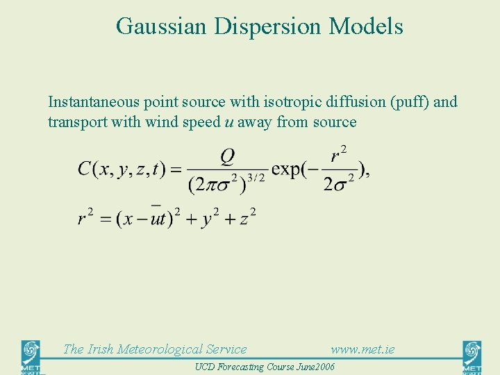Gaussian Dispersion Models Instantaneous point source with isotropic diffusion (puff) and transport with wind