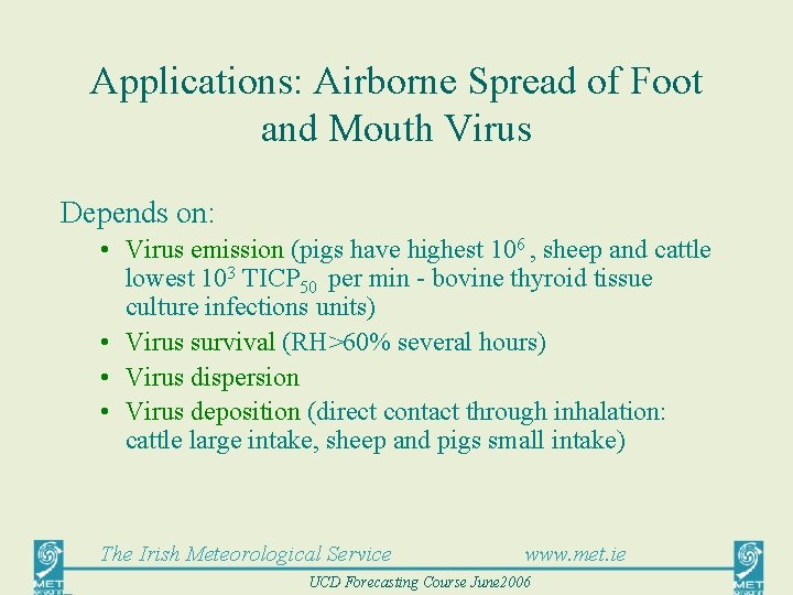 Applications: Airborne Spread of Foot and Mouth Virus Depends on: • Virus emission (pigs
